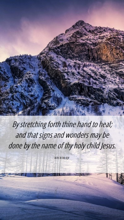 Picture 06 - Acts 4:30 KJV Mobile Phone Wallpaper - By stretching forth thine hand to heal; and that - Mobile Bible Verse Wallpaper