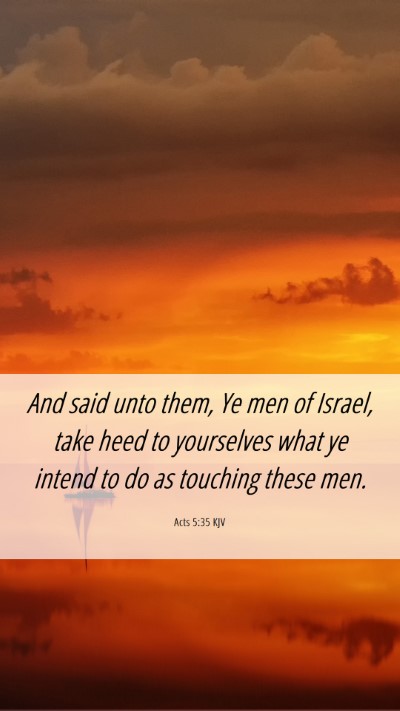 Picture 06 - Acts 5:35 KJV Mobile Phone Wallpaper - And said unto them, Ye men of Israel, take heed - Mobile Bible Verse Wallpaper