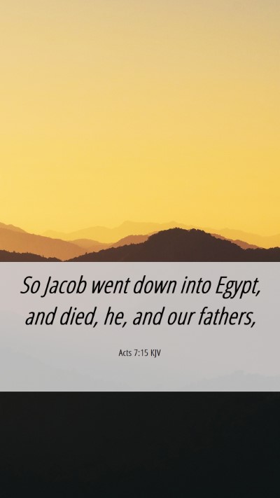 Picture 06 - Acts 7:15 KJV Mobile Phone Wallpaper - So Jacob went down into Egypt, and died, he, and - Mobile Bible Verse Wallpaper