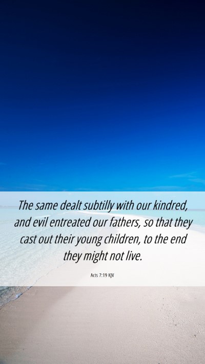 Picture 06 - Acts 7:19 KJV Mobile Phone Wallpaper - The same dealt subtilly with our kindred, and - Mobile Bible Verse Wallpaper