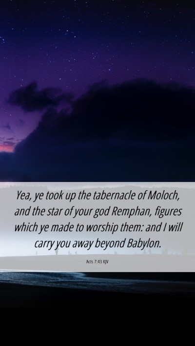Picture 06 - Acts 7:43 KJV Mobile Phone Wallpaper - Yea, ye took up the tabernacle of Moloch, and the - Mobile Bible Verse Wallpaper