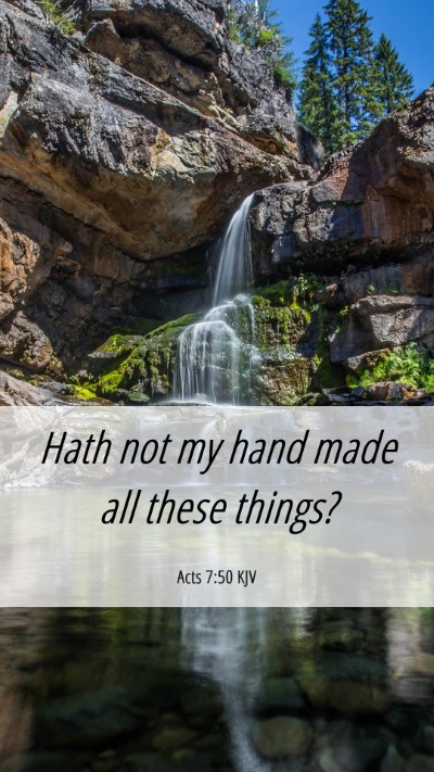 Picture 06 - Acts 7:50 KJV Mobile Phone Wallpaper - Hath not my hand made all these - Mobile Bible Verse Wallpaper