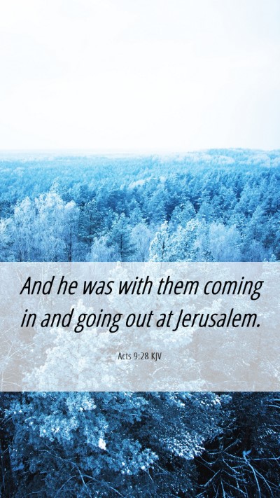 Picture 06 - Acts 9:28 KJV Mobile Phone Wallpaper - And he was with them coming in and going out at - Mobile Bible Verse Wallpaper