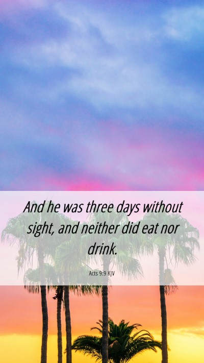 Picture 06 - Acts 9:9 KJV Mobile Phone Wallpaper - And he was three days without sight, and neither - Mobile Bible Verse Wallpaper