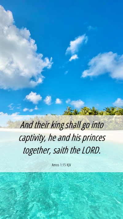 Picture 06 - Amos 1:15 KJV Mobile Phone Wallpaper - And their king shall go into captivity, he and - Mobile Bible Verse Wallpaper