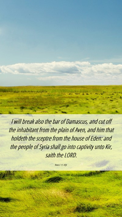 Picture 06 - Amos 1:5 KJV Mobile Phone Wallpaper - I will break also the bar of Damascus, and cut - Mobile Bible Verse Wallpaper