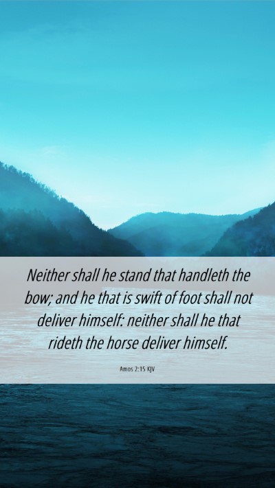 Picture 06 - Amos 2:15 KJV Mobile Phone Wallpaper - Neither shall he stand that handleth the bow; and - Mobile Bible Verse Wallpaper