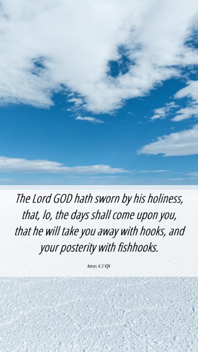 Picture 06 - Amos 4:2 KJV Mobile Phone Wallpaper - The Lord GOD hath sworn by his holiness, that, - Mobile Bible Verse Wallpaper