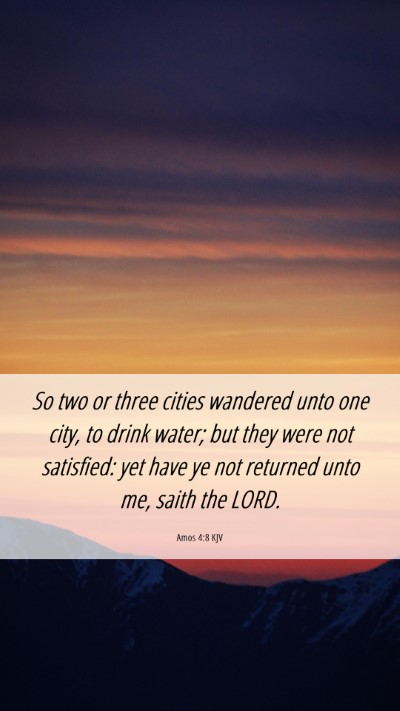 Picture 06 - Amos 4:8 KJV Mobile Phone Wallpaper - So two or three cities wandered unto one city, to - Mobile Bible Verse Wallpaper