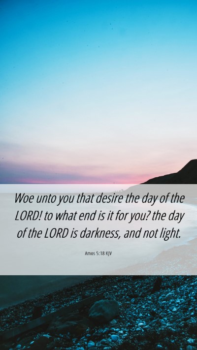 Picture 06 - Amos 5:18 KJV Mobile Phone Wallpaper - Woe unto you that desire the day of the LORD! to - Mobile Bible Verse Wallpaper