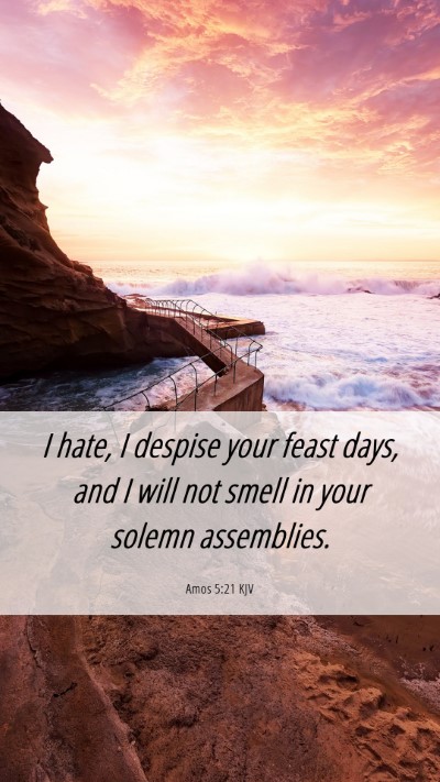 Picture 06 - Amos 5:21 KJV Mobile Phone Wallpaper - I hate, I despise your feast days, and I will not - Mobile Bible Verse Wallpaper