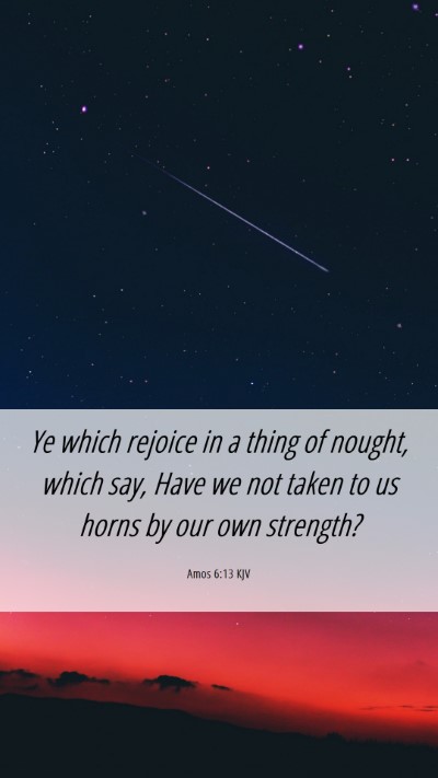 Picture 06 - Amos 6:13 KJV Mobile Phone Wallpaper - Ye which rejoice in a thing of nought, which say, - Mobile Bible Verse Wallpaper