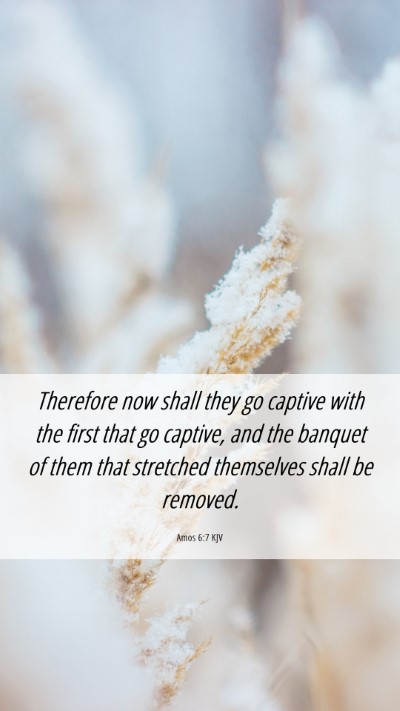 Picture 06 - Amos 6:7 KJV Mobile Phone Wallpaper - Therefore now shall they go captive with the - Mobile Bible Verse Wallpaper