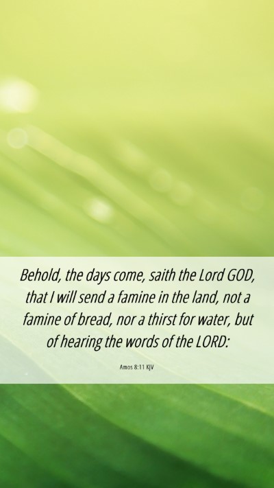 Picture 06 - Amos 8:11 KJV Mobile Phone Wallpaper - Behold, the days come, saith the Lord GOD, that I - Mobile Bible Verse Wallpaper