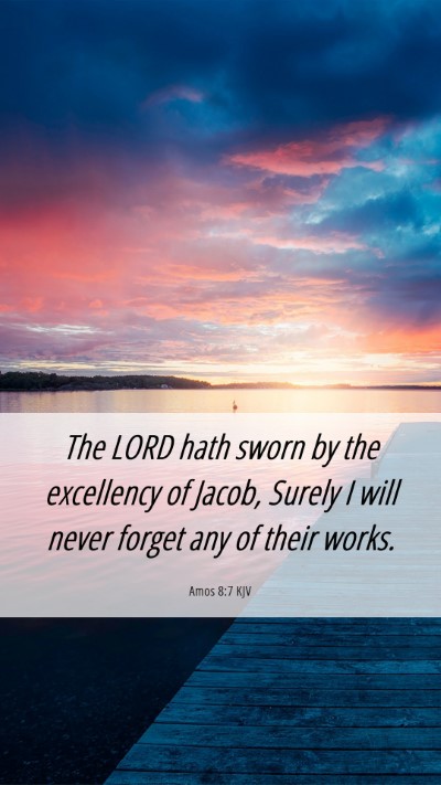 Picture 06 - Amos 8:7 KJV Mobile Phone Wallpaper - The LORD hath sworn by the excellency of Jacob, - Mobile Bible Verse Wallpaper