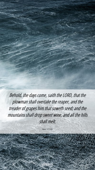 Picture 06 - Amos 9:13 KJV Mobile Phone Wallpaper - Behold, the days come, saith the LORD, that the - Mobile Bible Verse Wallpaper
