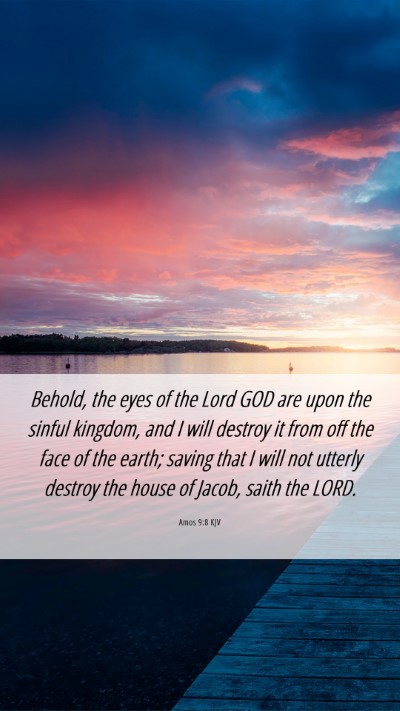 Picture 06 - Amos 9:8 KJV Mobile Phone Wallpaper - Behold, the eyes of the Lord GOD are upon the - Mobile Bible Verse Wallpaper