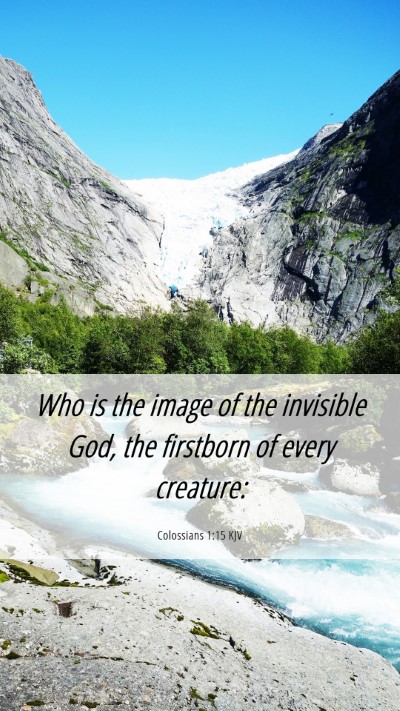 Picture 06 - Colossians 1:15 KJV Mobile Phone Wallpaper - Who is the image of the invisible God, the - Mobile Bible Verse Wallpaper