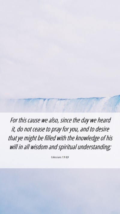 Picture 06 - Colossians 1:9 KJV Mobile Phone Wallpaper - For this cause we also, since the day we heard - Mobile Bible Verse Wallpaper