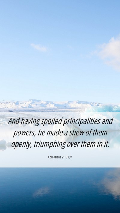 Picture 06 - Colossians 2:15 KJV Mobile Phone Wallpaper - And having spoiled principalities and powers, he - Mobile Bible Verse Wallpaper