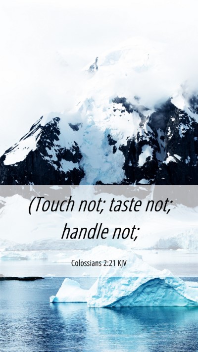 Picture 06 - Colossians 2:21 KJV Mobile Phone Wallpaper - (Touch not; taste not; handle - Mobile Bible Verse Wallpaper