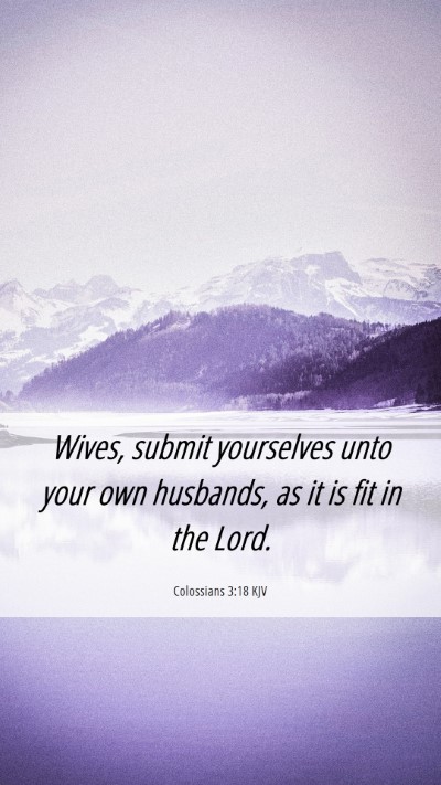 Picture 06 - Colossians 3:18 KJV Mobile Phone Wallpaper - Wives, submit yourselves unto your own husbands, - Mobile Bible Verse Wallpaper