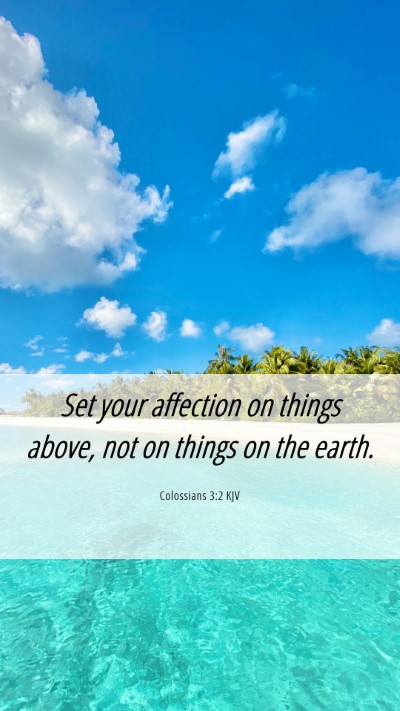 Picture 06 - Colossians 3:2 KJV Mobile Phone Wallpaper - Set your affection on things above, not on things - Mobile Bible Verse Wallpaper