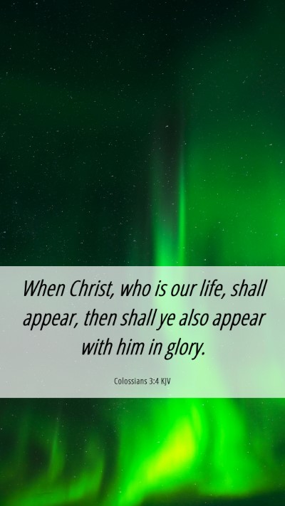 Picture 06 - Colossians 3:4 KJV Mobile Phone Wallpaper - When Christ, who is our life, shall appear, then - Mobile Bible Verse Wallpaper