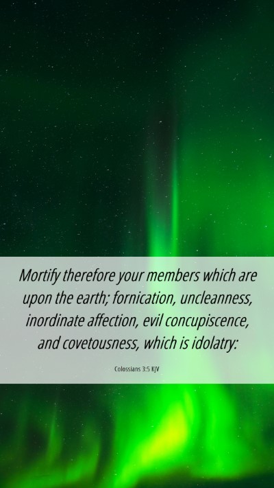 Picture 06 - Colossians 3:5 KJV Mobile Phone Wallpaper - Mortify therefore your members which are upon the - Mobile Bible Verse Wallpaper