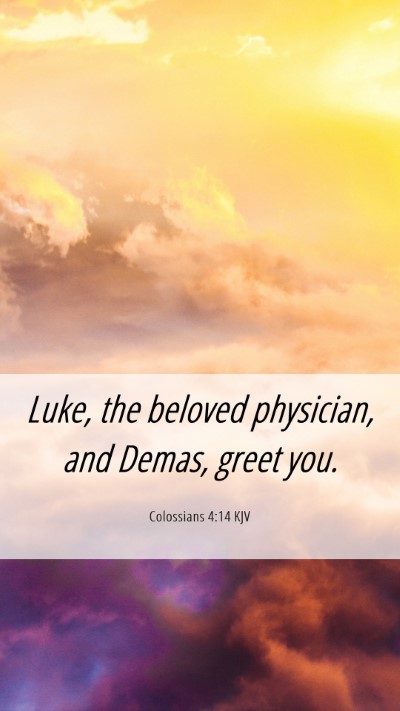 Picture 06 - Colossians 4:14 KJV Mobile Phone Wallpaper - Luke, the beloved physician, and Demas, greet - Mobile Bible Verse Wallpaper