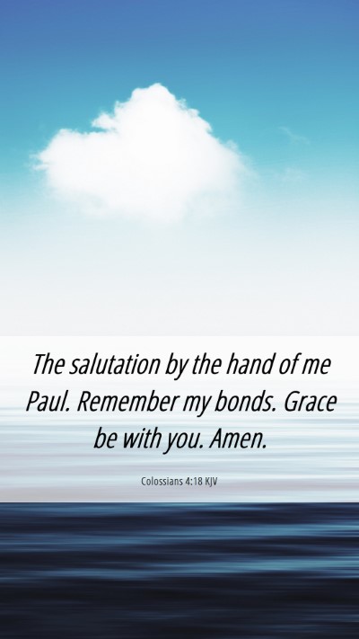 Picture 06 - Colossians 4:18 KJV Mobile Phone Wallpaper - The salutation by the hand of me Paul. Remember - Mobile Bible Verse Wallpaper