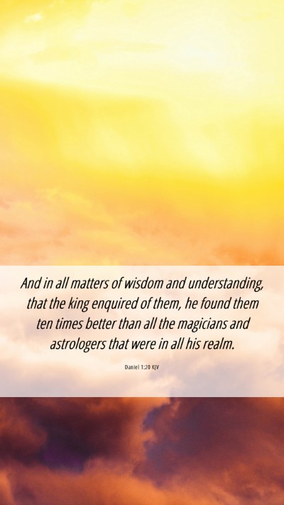 Picture 06 - Daniel 1:20 KJV Mobile Phone Wallpaper - And in all matters of wisdom and understanding, - Mobile Bible Verse Wallpaper