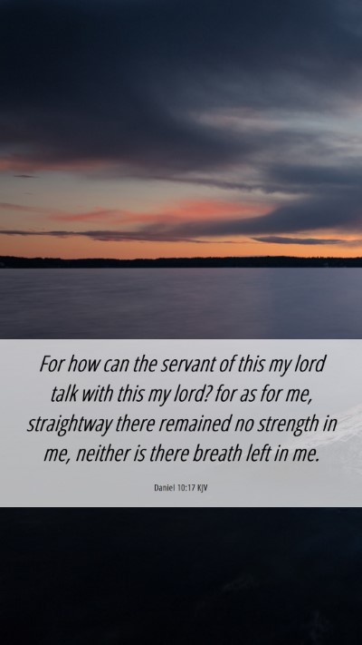Picture 06 - Daniel 10:17 KJV Mobile Phone Wallpaper - For how can the servant of this my lord talk with - Mobile Bible Verse Wallpaper
