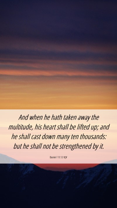 Picture 06 - Daniel 11:12 KJV Mobile Phone Wallpaper - And when he hath taken away the multitude, his - Mobile Bible Verse Wallpaper