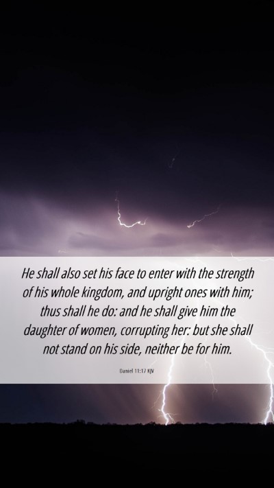 Picture 06 - Daniel 11:17 KJV Mobile Phone Wallpaper - He shall also set his face to enter with the - Mobile Bible Verse Wallpaper