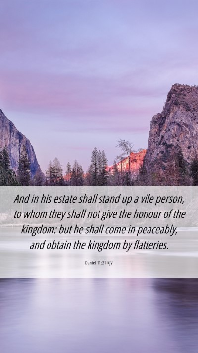 Picture 06 - Daniel 11:21 KJV Mobile Phone Wallpaper - And in his estate shall stand up a vile person, - Mobile Bible Verse Wallpaper