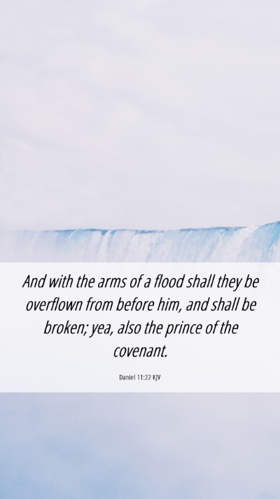 Picture 06 - Daniel 11:22 KJV Mobile Phone Wallpaper - And with the arms of a flood shall they be - Mobile Bible Verse Wallpaper