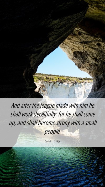 Picture 06 - Daniel 11:23 KJV Mobile Phone Wallpaper - And after the league made with him he shall work - Mobile Bible Verse Wallpaper