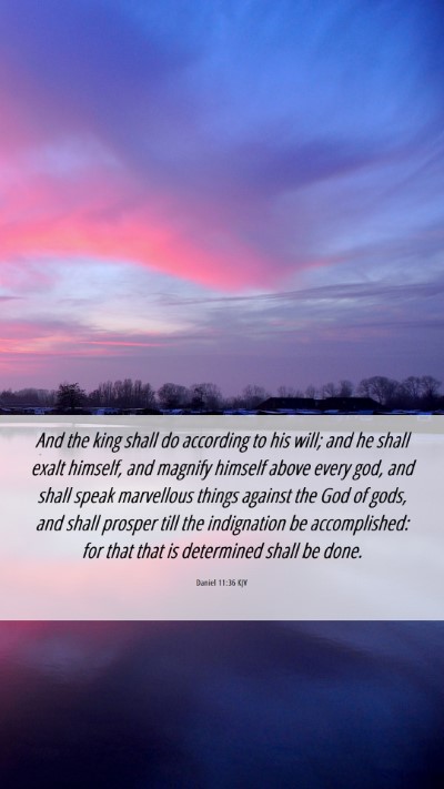 Picture 06 - Daniel 11:36 KJV Mobile Phone Wallpaper - And the king shall do according to his will; and - Mobile Bible Verse Wallpaper