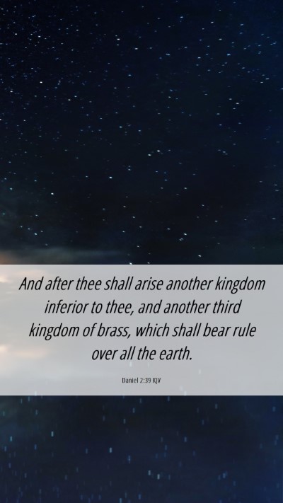 Picture 06 - Daniel 2:39 KJV Mobile Phone Wallpaper - And after thee shall arise another kingdom - Mobile Bible Verse Wallpaper