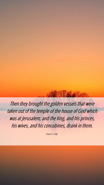 Picture 06 - Daniel 5:3 KJV Mobile Phone Wallpaper - Then they brought the golden vessels that were - Mobile Bible Verse Wallpaper