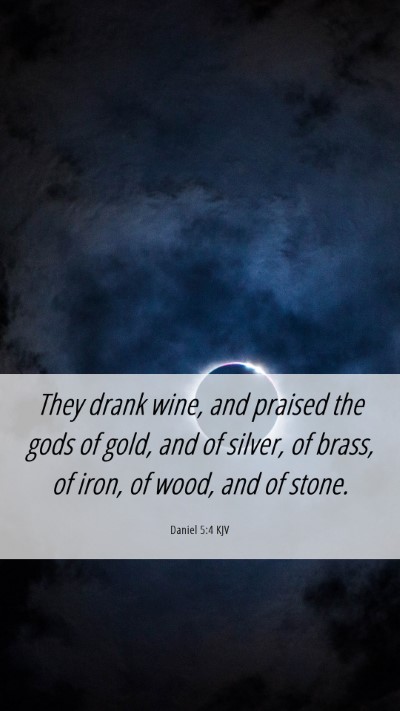Picture 06 - Daniel 5:4 KJV Mobile Phone Wallpaper - They drank wine, and praised the gods of gold, - Mobile Bible Verse Wallpaper