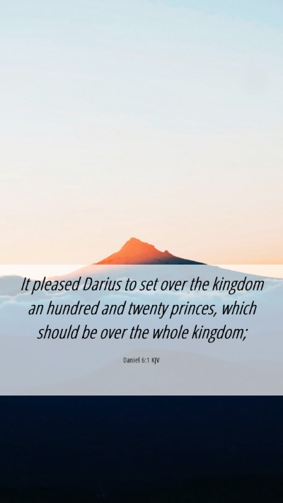 Picture 06 - Daniel 6:1 KJV Mobile Phone Wallpaper - It pleased Darius to set over the kingdom an - Mobile Bible Verse Wallpaper