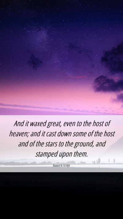 Picture 06 - Daniel 8:10 KJV Mobile Phone Wallpaper - And it waxed great, even to the host of heaven; - Mobile Bible Verse Wallpaper