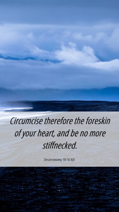 Picture 06 - Deuteronomy 10:16 KJV Mobile Phone Wallpaper - Circumcise therefore the foreskin of your heart, - Mobile Bible Verse Wallpaper