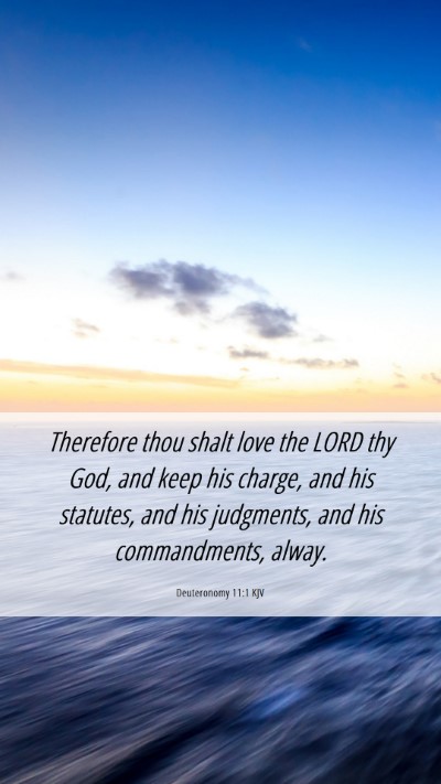 Picture 06 - Deuteronomy 11:1 KJV Mobile Phone Wallpaper - Therefore thou shalt love the LORD thy God, and - Mobile Bible Verse Wallpaper