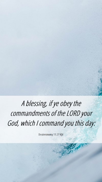 Picture 06 - Deuteronomy 11:27 KJV Mobile Phone Wallpaper - A blessing, if ye obey the commandments of the - Mobile Bible Verse Wallpaper