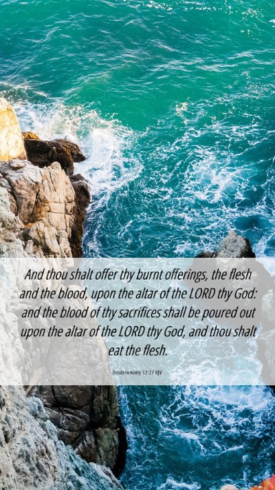 Picture 06 - Deuteronomy 12:27 KJV Mobile Phone Wallpaper - And thou shalt offer thy burnt offerings, the - Mobile Bible Verse Wallpaper