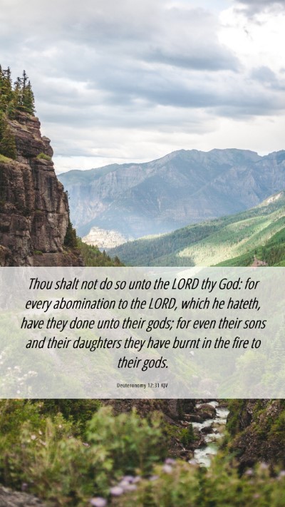 Picture 06 - Deuteronomy 12:31 KJV Mobile Phone Wallpaper - Thou shalt not do so unto the LORD thy God: for - Mobile Bible Verse Wallpaper
