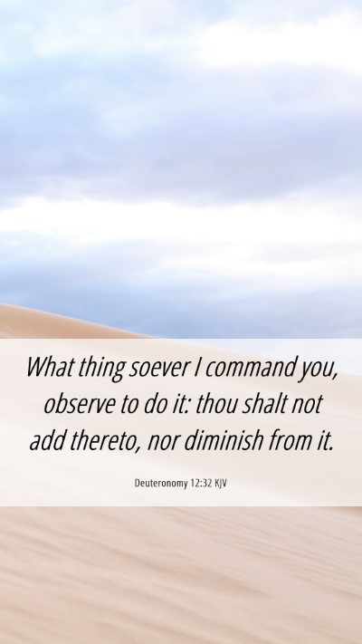 Picture 06 - Deuteronomy 12:32 KJV Mobile Phone Wallpaper - What thing soever I command you, observe to do - Mobile Bible Verse Wallpaper